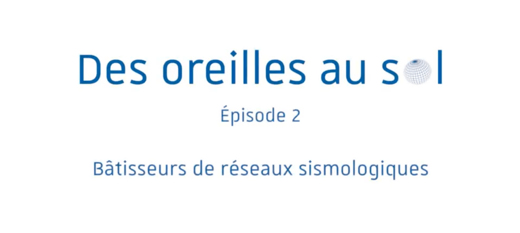 Visuel série "Des oreilles au sol" épisode 2 : bâtisseurs de réseaux sismologiques